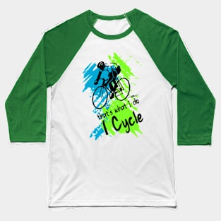 That's what I do, I cycle Baseball T-Shirt